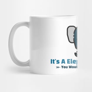 It's A Elephants Thing funny design Mug